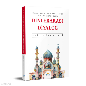 Dinlerarası Diyalog;İslam'ı Yok Etmeyi Hedefleyen Modern Misyonerlik