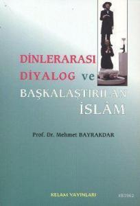 Dinlerarası Diyalog Ve Başkalaştırılan İslam