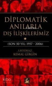 Diplomatik Anılarla Dış İlişkilerimiz; (son 50 Yıl: 1957-2006)