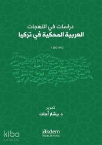 Dirasat Fi'l-Lehecati'l-Arabiyyeti'l-Mahkiyye Fi Turkiya Studies On Arabic Dialects Spoken in Turke
