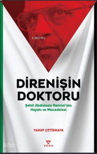 Direnişin Doktoru;Şehit Abdulaziz Rantisi’nin Hayatı ve Mücadelesi