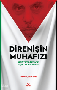 Direnişin Muhafızı;Şehit Yahya Sinvar’ın Hayatı ve Mücadelesi