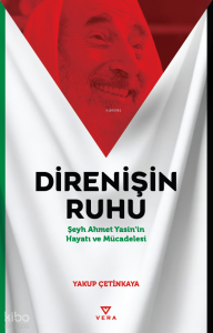 Direnişin Ruhu;Şeyh Ahmet Yasin’in Hayatı ve Mücadelesi