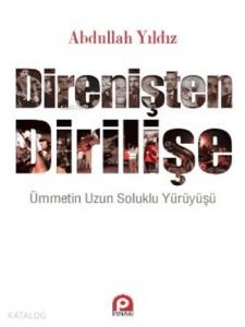 Direnişten Dİrilişe; Ümmetin Uzun Soluklu Yürüyüşü