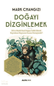 Doğayı Dizginlemek;Dil ve Müzik Nasıl Doğayı Taklit Ederek Kuyruksuz Maymunu İnsana Dönüştürdü?