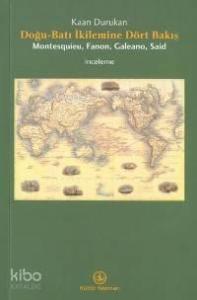 Doğu Batı İkilemine Dört Bakış; Montesquieu, Fanon, Galeano, Said