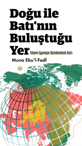 Doğu İle Batı’nın Buluştuğu Yer ;İslami Uyanışın Gündeminde Batı