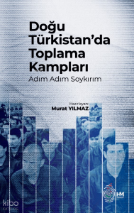 Doğu Türkistan’da Toplama Kampları -Adım Adım Soykırım-