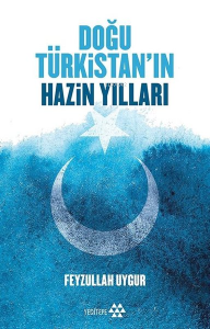 Doğu Türkistan'ın Hazin Yılları