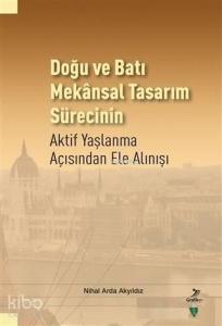 Doğu ve Batı Mekansal Tasarım Sürecinin Aktif Yaşlanma Açısından Ele Alınışı