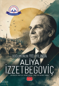 Doğumunun 100. Yılında Aliya İzzetbegoviç