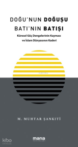 Doğu'nun Doğuşu Batı'nın Batışı;Küresel Güç Dengelerinin Kayması ve İslam Dünyasının Kaderi