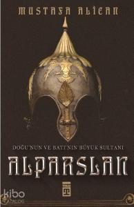Doğunun ve Batının Büyük Sultanı: Alparslan