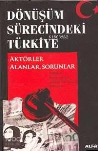 Dönüşüm Sürecindeki Türkiye; Aktörler Alanlar, Sorunlar