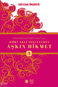 Dört Akli Yolculukta Aşkın Hikmet 3 (Esfârü’l Erba‘a)