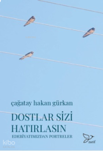 Dostlar Sizi Hatırlasın –Edebiyatımızdan Portreler-