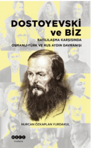 Dostoyevski Ve Biz ;Batılılaşma Karşısında  Osmanlı -Türk Ve Rus Aydın Davranışı