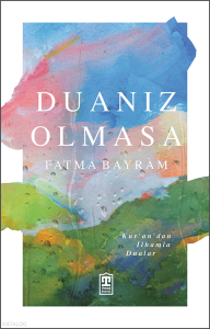 Duanız Olmasa;Kur'an'dan İlhamla Dualar