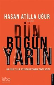 Dün Bugün Yarın; Bu Kırk Yıllık Uykudan Uyanma Vakti Geldi!