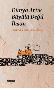 Dünya Artık Büyülü Değil İhsan