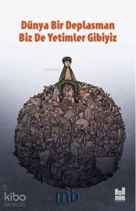 Dünya Bir Deplasman Biz de Yetimler Gibiyiz
