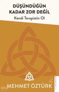 Düşündüğün Kadar Zor Değil;Kendi Terapistin Ol