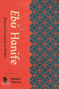 Ebu Hanife ;Doğruyu Arayanların Önderi