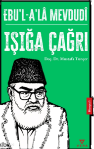 Ebu’l – A’Lâ Mevdudî;Işığa Çağrı