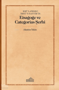 Ebü’l-Ferec İbnü’t-Tayyib’in;Eisagoge ve Categorias Şerhi