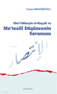 Ebu’l-Hüseyin el-Hayyât ve Mu‘tezilî Düşüncenin Savunusu