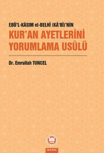 Ebü’l-Kâsım el-Belhî (Kâ‘bî)’nin Kur’an Ayetlerini Yorumlama Usûlü