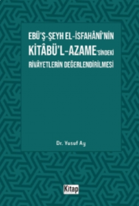 Ebü’ş-Şeyh El-İsfahani’nin Kitabü’l-Azame’sindeki Rivayetlerin Değerlendirilmesi