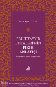 Ebu’t-Tayyib et-Taberî’nin Fıkıh Anlayışı ;et-Ta‘lîkatü’l-Kübrâ Bağlamında