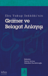 Ebu Yakup Sekkâki'nin Gramer Ve Belagat Anlayışı