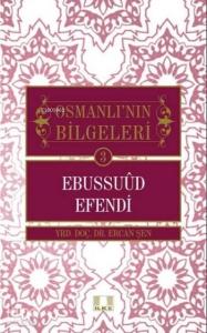 Ebussuud Efendi; Osmanlının Bilgeleri 3