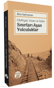 Edebiyat, İnsan ve İslâm Sınırları Aşan Yolculuklar