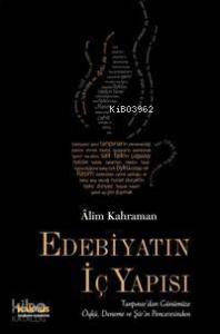 Edebiyatın İç Yapısı; Tanpınar´dan Günümüze Öykü, Deneme ve Şiir´in Penceresinden