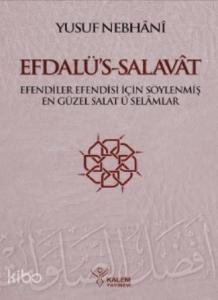 Efdalü's Salavât; Efendiler Efendisi İçin Söylenmiş En Güzel Salâtü Selâmlar
