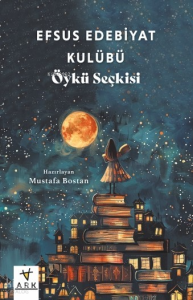 Efsus Edebiyat Kulübü - Öykü Seçkisi