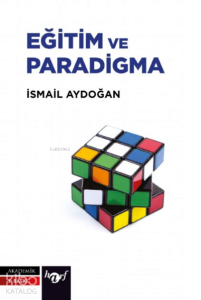 Eğitim ve Paradigma;Eğitime ve Yönetime Paradigmatik Bir Bakış