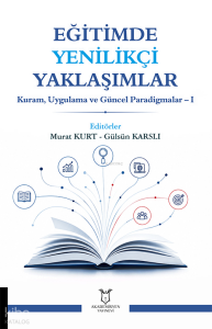 Eğitimde Yenilikçi Yaklaşımlar;Kuram, Uygulama ve Güncel Paradigmalar – I