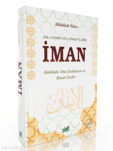 Ehli Sünnet vel Cemaate Göre İman;Hakikati Onu Zedeleyen ve Bozan Şeyler