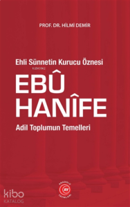Ehli Sünnetin Kurucu Öznesi Ebu Hanife;Adil Toplumun Temelleri