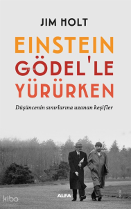 Einstein  Gödel’le  Yürürken;Düşüncenin Sınırlarına Uzanan Keşifler