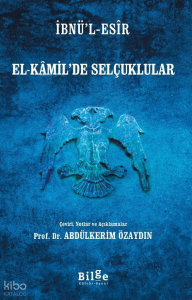 El-Kamil'de Selçuklular;Çeviri, Notlar ve Açıklamalar