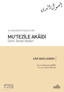 El-Muḫtaṣar Fî Uṣûli’d-Dîn ;Mu‘Tezile Akāidi: Dinin Temel İlkeleri