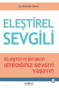 Eleştirel Sevgili;Eleştiriyi Bırakın, İstediğiniz Sevgiyi Yaşayın