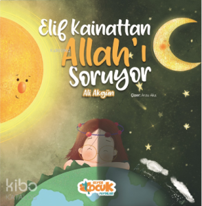 Elif Kainattan Allah'ı Soruyor