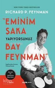 Eminim Şaka Yapıyorsunuz Bay Feynman; Meraklı Bir Şahsiyetin Maceraları