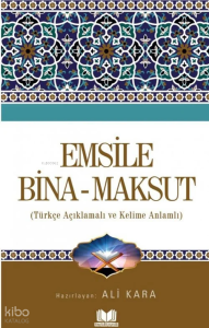 Emsile Bina Maksut;Türkçe Açıklamalı ve Kelime Anlamlı